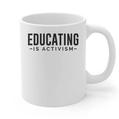 Educating Is Activism Feminist Social Justice Teacher For Men Women Graphic Print Coffee Mug - teacherstshirts.com