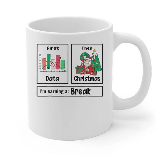 First Data Then Christmas I'm Earning A Break Sped Teacher Men Women Graphic Print Coffee Mug - teacherstshirts.com