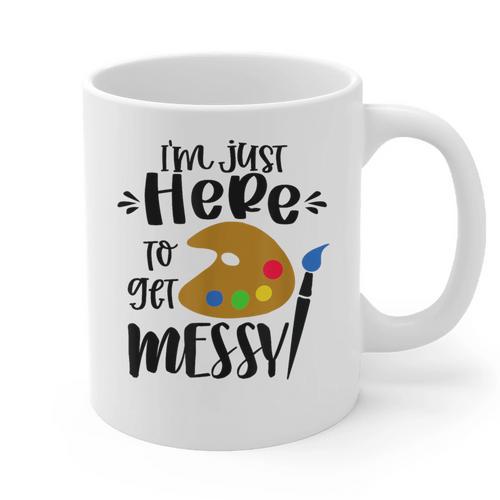I'm Just Here To Get Messy Art Teacher Artist Painting Graphic Print Coffee Mug - teacherstshirts.com