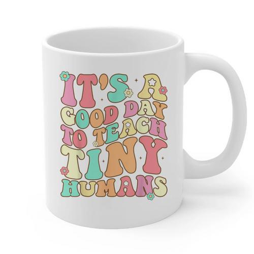 It's A Good Day To Teach Tiny Humans Teacher Teaching Graphic Print Coffee Mug - teacherstshirts.com DE
