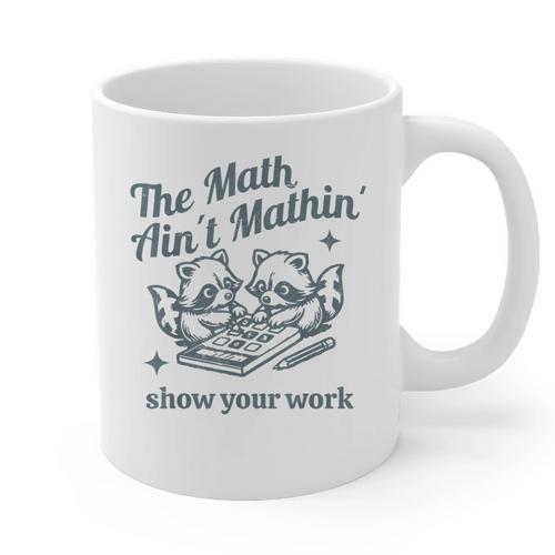 The Math Ain't Mathing Math Teacher Sarcastic Raccoon Graphic Print Coffee Mug - teacherstshirts.com
