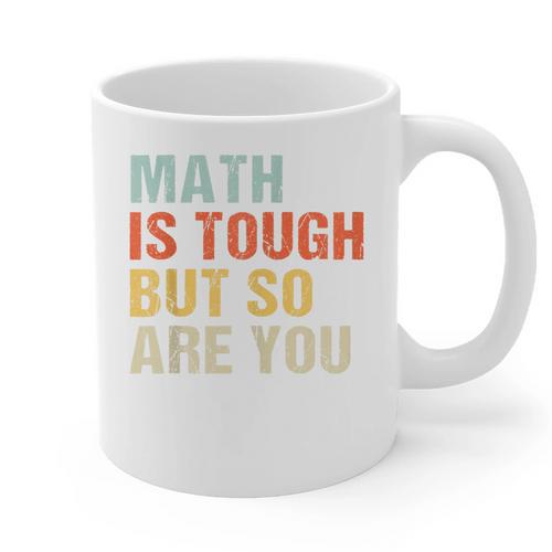 Math Teacher Quote Math Is Tough But So Are You Graphic Print Coffee Mug - teacherstshirts.com