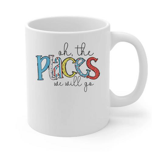 Oh The Places We Will Go Reading Day Book Lovers Teachers Graphic Print Coffee Mug - teacherstshirts.com