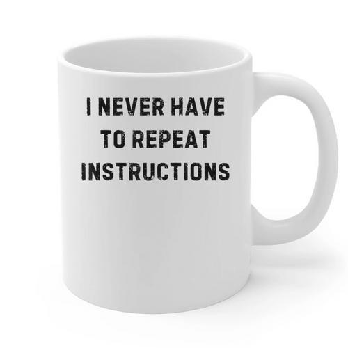 I Never Have To Repeat Instructions Teacher Lie Party Graphic Print Coffee Mug - teacherstshirts.com AU