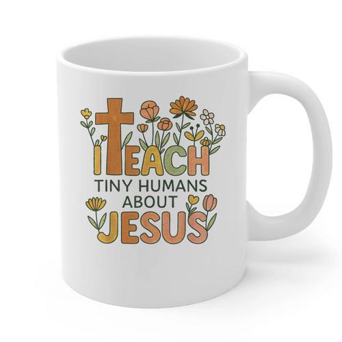 I Teach Tiny Humans About Jesus Christian Teacher Religious Graphic Print Coffee Mug - teacherstshirts.com UK