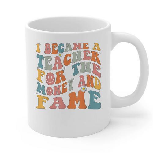 Teachers I Became A Teacher For The Money And Fame Men Women Graphic Print Coffee Mug - teacherstshirts.com UK