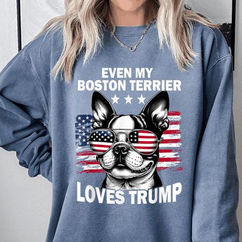 Even My Boston Terrier Loves Trump Trump Supporter Dog Lover Comfort Colors Sweatshirt - Bostonterriersmerch.com
