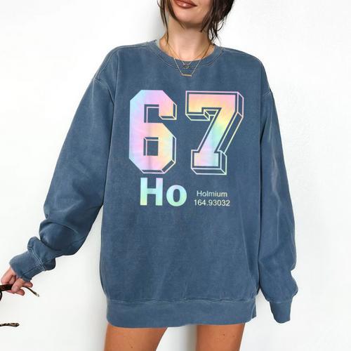 67 Ho Holmium Science Teacher Elements Table Six Seven Meme Comfort Colors Sweatshirt - teacherstshirts.com AU