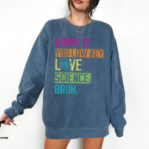 Admit It You Low Key Love Science Bruh Funny Science Teacher Comfort Colors Sweatshirt - teacherstshirts.com AU