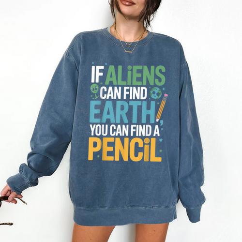 If Aliens Can Find Earth You Can Find a Pencil Teacher Comfort Colors Sweatshirt - teacherstshirts.com CA