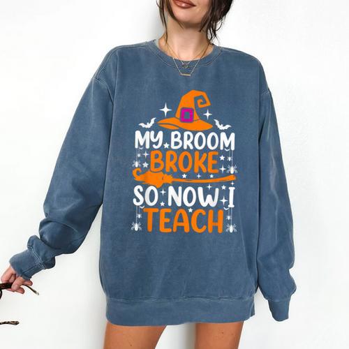 My Broom Broke So Now I Teach Halloween Teacher Comfort Colors Sweatshirt - teacherstshirts.com