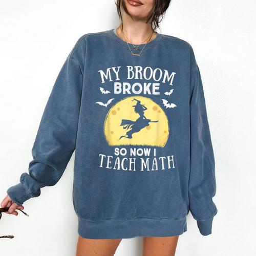 My Broom Broke So Now I Teach Math Teacher Halloween Costume For Men Women Comfort Colors Sweatshirt - teacherstshirts.com DE