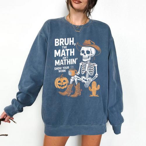 Bruh The Math Ain't Mathin' Show Your Work Halloween Teacher Comfort Colors Sweatshirt - teacherstshirts.com