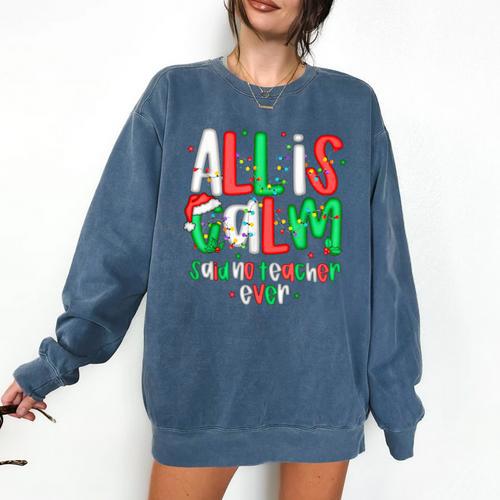 All Calm Said No Teacher Teacher Christmas Lights Comfort Colors Sweatshirt - teacherstshirts.com DE