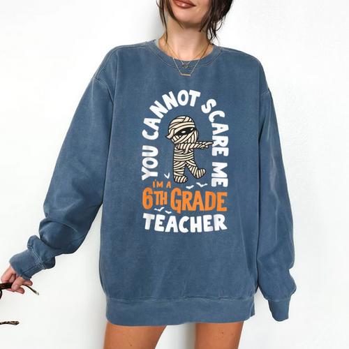 You Cannot Scare Me Im A Teacher 6th Grade Halloween Teacher For Men Women Kids Comfort Colors Sweatshirt - teacherstshirts.com UK