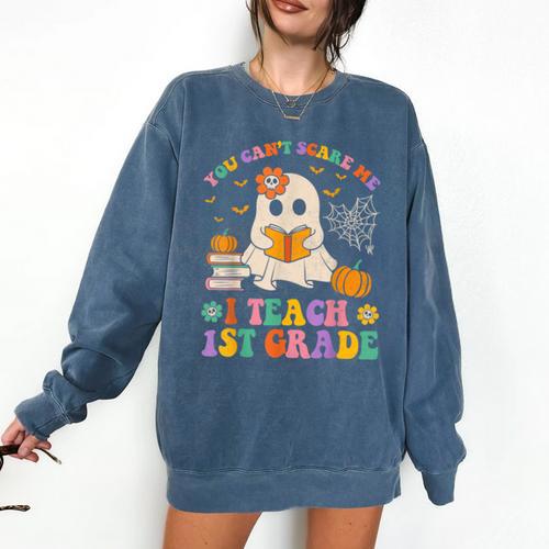 You Can't Scare Me I Teach 1st Grade Teacher Halloween Ghost Comfort Colors Sweatshirt - teacherstshirts.com