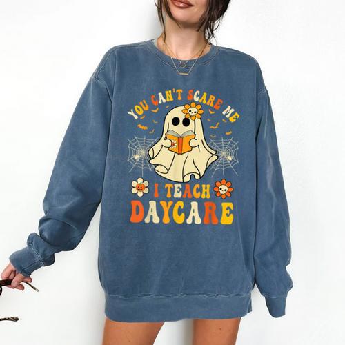 You Can’t Scare Me I Teach Daycare Teacher Halloween Ghost Comfort Colors Sweatshirt - teacherstshirts.com DE