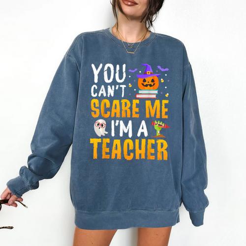 You Cant Scare Me Im A Teacher Halloween Trick Or Teach 2024 Comfort Colors Sweatshirt - teacherstshirts.com