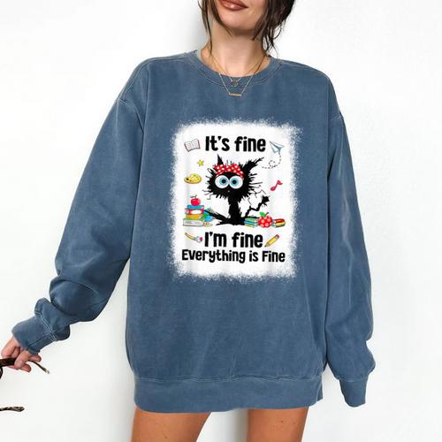 Cat It's Fine I'm Fine Everything Is Fine Teacher Life Comfort Colors Sweatshirt - teacherstshirts.com