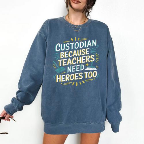 Custodian Because Teachers Need Heroes Too School Janitor Comfort Colors Sweatshirt - teacherstshirts.com