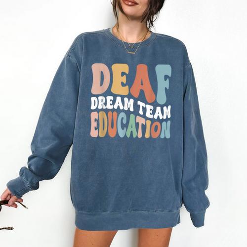 Deaf Dream Team Education Deaf Education Teacher Comfort Colors Sweatshirt - teacherstshirts.com