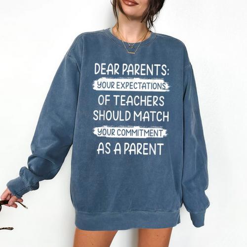 Dear Parents Your Expectations Of Teachers Should Match Men Women Comfort Colors Sweatshirt - teacherstshirts.com AU