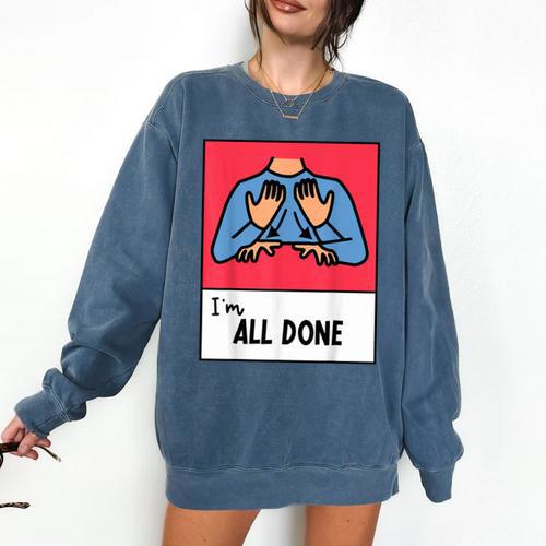 All Done Sped Teacher ASL Teacher Neurodiversity Hand Sign Comfort Colors Sweatshirt - teacherstshirts.com AU