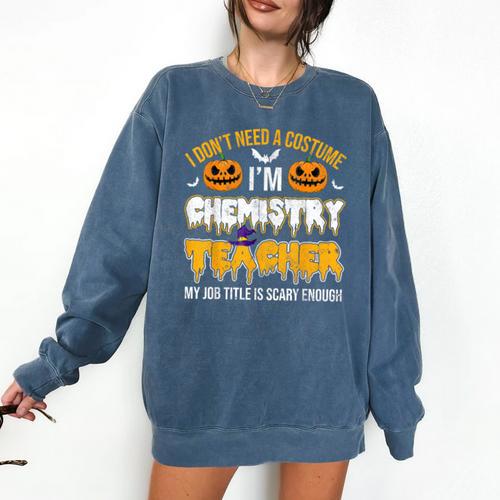 I Don't Need A Costume I'm Chemistry Teacher Cool Halloween Comfort Colors Sweatshirt - teacherstshirts.com