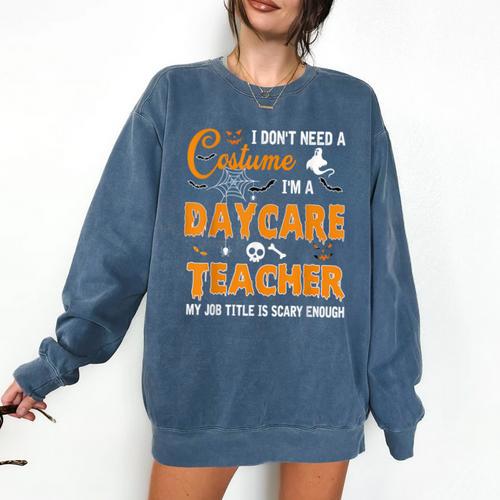 I Don't Need A Costume I'm A Daycare Teacher Halloween Women Comfort Colors Sweatshirt - teacherstshirts.com CA