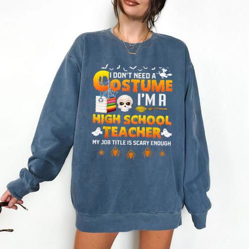 I Don't Need A Costume I'm A High School Teacher Halloween Comfort Colors Sweatshirt - teacherstshirts.com AU