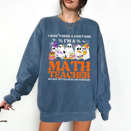 I Don't Need A Costume I'm A Math Teacher Halloween Women Comfort Colors Sweatshirt - teacherstshirts.com AU