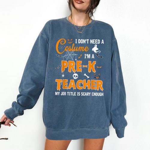 I Don't Need A Costume I'm A Pre-K Teacher Halloween Men Women Comfort Colors Sweatshirt - teacherstshirts.com UK
