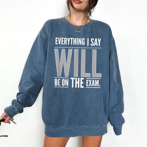 Everything I Say WILL Be On The Exam Teacher For Men Women Comfort Colors Sweatshirt - teacherstshirts.com CA