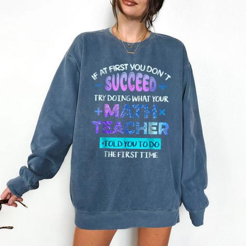 If At First You Don't Succeed Try Doing Your Math Teacher Comfort Colors Sweatshirt - teacherstshirts.com AU