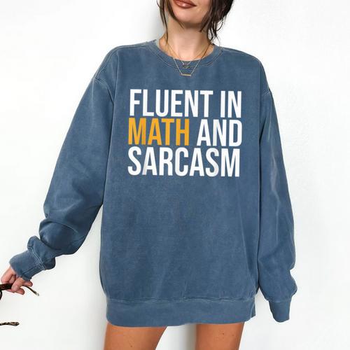 Fluent In Math And Sarcasm Teacher Comfort Colors Sweatshirt - teacherstshirts.com AU