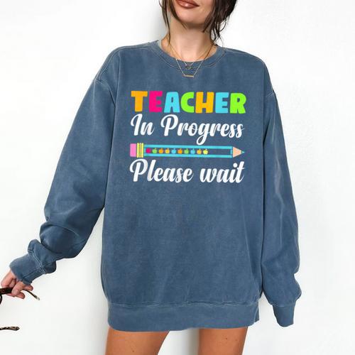 Future Teacher Cool Teacher In Progress Please Wait Comfort Colors Sweatshirt - teacherstshirts.com AU
