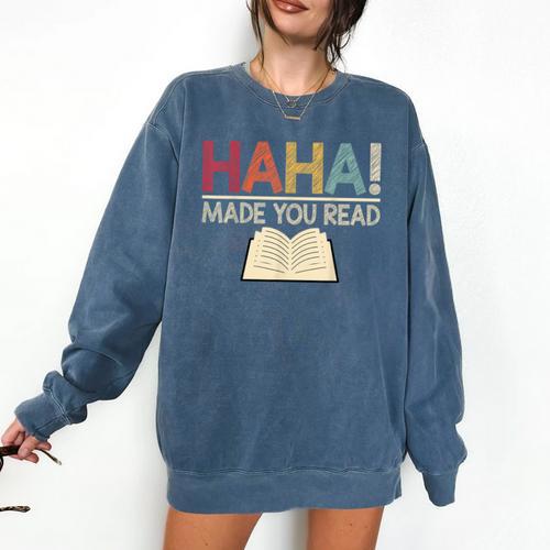 Ha Ha Made You Read Reading Teacher Teaching Comfort Colors Sweatshirt - teacherstshirts.com UK