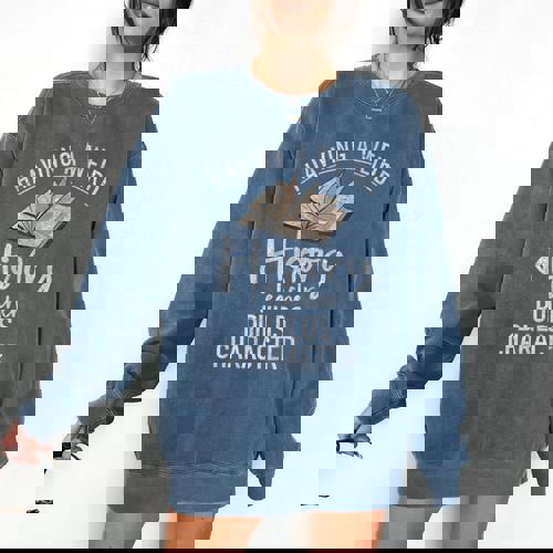 Having a Weird History Teacher Builds Character History Comfort Colors Sweatshirt - teacherstshirts.com