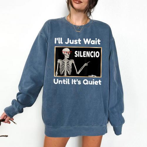 I'Ll Just Wait Until It's Quiet Spanish Teacher Halloween Men Women Kids Comfort Colors Sweatshirt - teacherstshirts.com DE