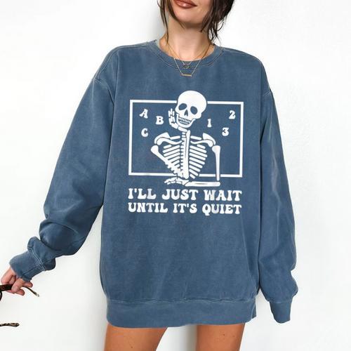 I'Ll Just Wait Until It's Quiet Teacher Men Women Comfort Colors Sweatshirt - teacherstshirts.com AU