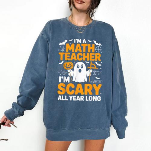 I'm A Math Teacher I'm Scary All Year Long Spooky Halloween Comfort Colors Sweatshirt - teacherstshirts.com CA