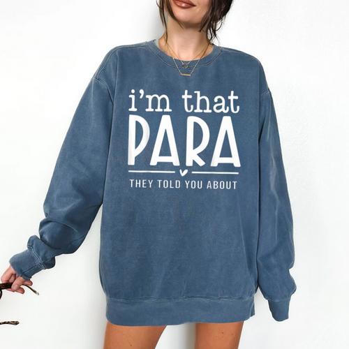 I'm That Para They Told You Abou Paraprofessional Teacher Comfort Colors Sweatshirt - teacherstshirts.com UK