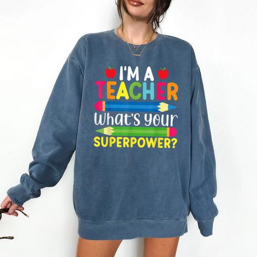 I'm A Teacher What's Your Superpower Back To School Comfort Colors Sweatshirt - teacherstshirts.com AU