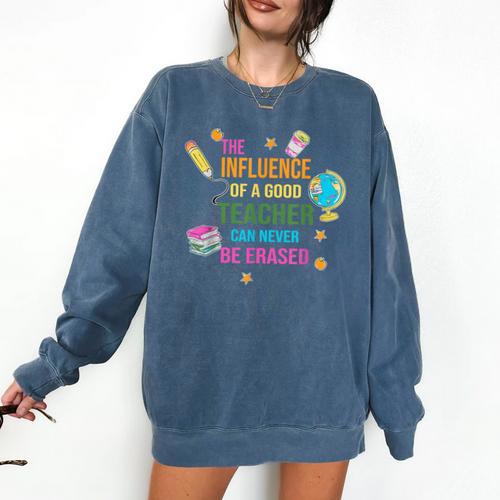 The Influence Of A Good Teacher Can Never Be Erased Quote Comfort Colors Sweatshirt - teacherstshirts.com UK