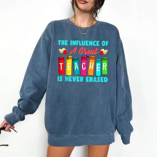THE INFLUENCE OF A GREAT TEACHER IS NEVER ERASED Teaching For Men Women Girls Kids Comfort Colors Sweatshirt - teacherstshirts.com CA