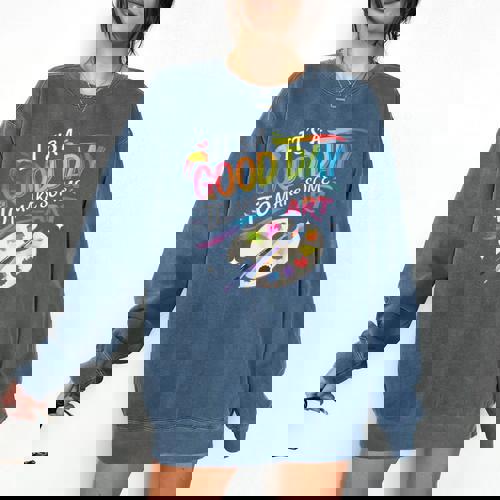 It&#x27;s A Good Day To Make Some Art Artist Drawing Teacher Comfort Colors Sweatshirt - teacherstshirts.com