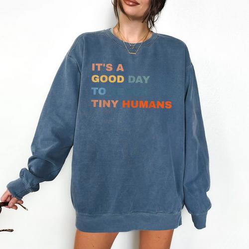 It's a Good Day To Teach Tiny Humans I Teacher Comfort Colors Sweatshirt - teacherstshirts.com DE