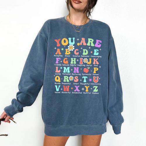 You Are Letters Alphabet Learn ABCs Inspiration Teacher Life Comfort Colors Sweatshirt - teacherstshirts.com