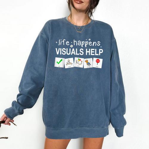 Life Happens Visuals Help Special Education Teacher Aide Comfort Colors Sweatshirt - teacherstshirts.com
