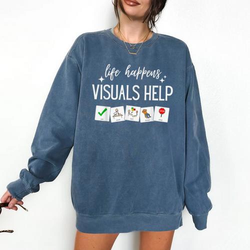 Life Happens Visuals Help Special Education Teacher Aide Men Women Comfort Colors Sweatshirt - teacherstshirts.com CA